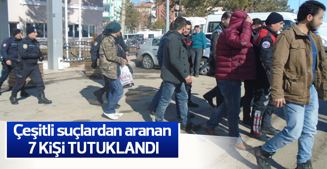 Karaman’da aranan 7 kişi tutuklandı