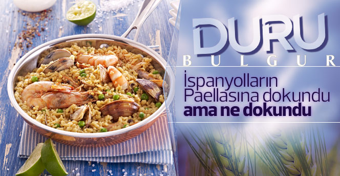 Duru Bulgur İspanyolların Paellasına Dokundu.