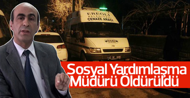 Ereğli sosyal yardımlaşma vakfı müdürü öldürüldü