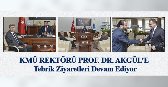 KMÜ Rektörü Prof. Dr. Akgül’e Tebrik Ziyaretleri Devam Ediyor