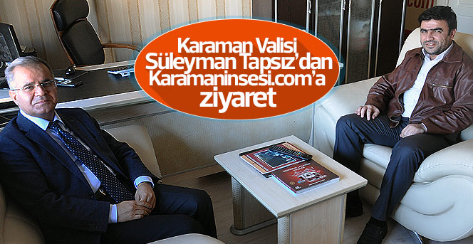 Vali Süleyman Tapsız’dan haber sitemize ziyaret