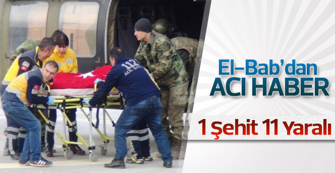 El-Bab’da çatışma çıktı: 1 şehit, 11 yaralı