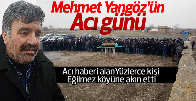 Mehmet Yangöz’ün acı günü