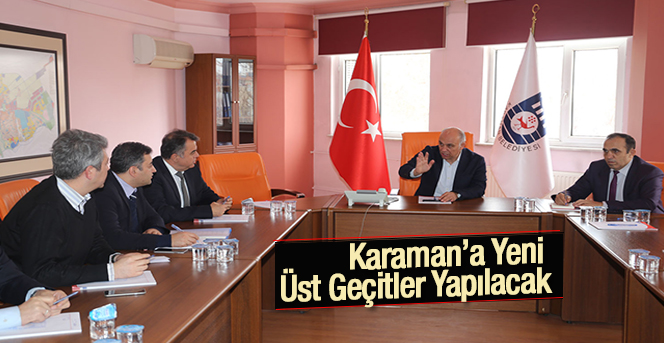 Karaman’a Yeni Üst Geçitler Yapılacak