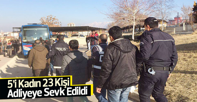 5’i Kadın 23 Kişi Adliyeye Sevk Edildi.