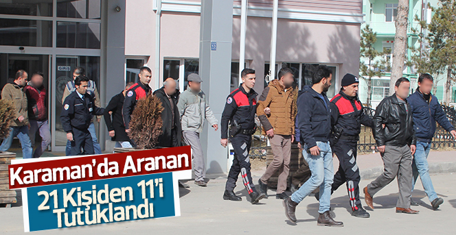 Karaman’da Aranan 21 Kişiden 11’i Tutuklandı