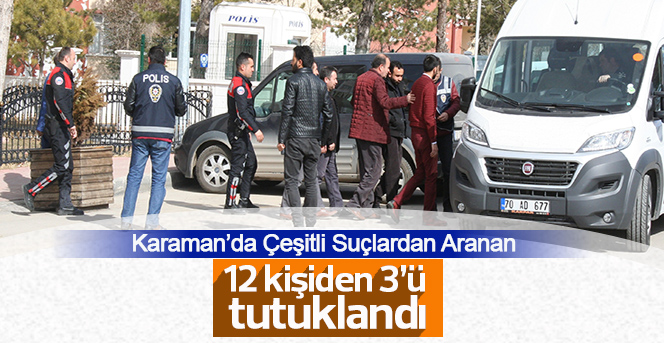 Karaman’da aranan 12 kişiden 3’ü tutuklandı