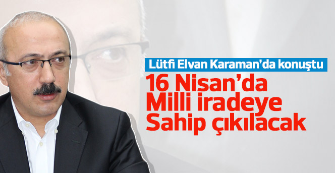 Lütfi Elvan Karamanda konuştu