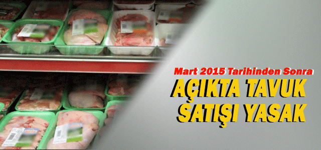 13 Mart 2015 Tarihinden Sonra Açıkta Tavuk Satışı Yasak