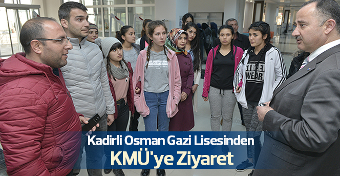 Kadirli Osman Gazi Lisesinden KMÜ'ye Ziyaret