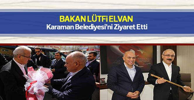 Bakan Elvan Karaman Belediyesi’ni Ziyaret Etti