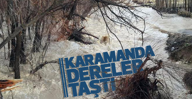 Karaman’da sağanak yağış dereleri taşırdı