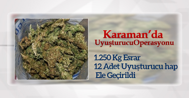 Karaman’da uyuşturucu operasyonu