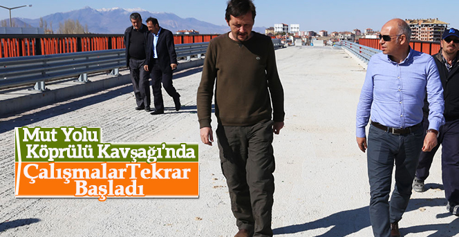 Mut Yolu Köprülü Kavşağı’nda Çalışmalar Tekrar Başladı