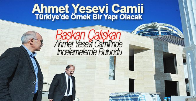 Ahmet Yesevi Camii Türkiye'de Örnek Bir Yapı Olacak