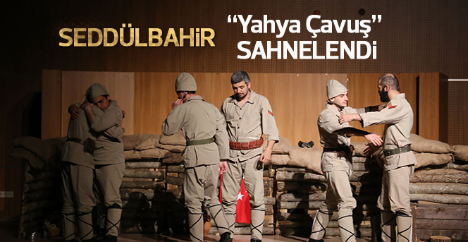 Tiyatro Oyunu “Seddülbahir Yahya Çavuş” Sahnelendi