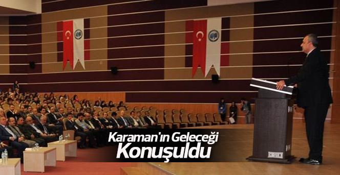 Karaman'ın Geleceği Konuşuldu