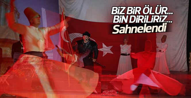 “Biz Bir’iz, Bir Ölür, Bin Diriliriz” Sahnelendi