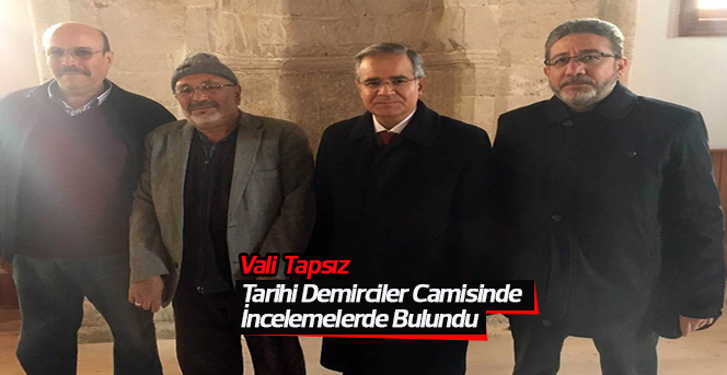 Vali Tapsız, tadilat çalışmaları süren Demirciler Camisini inceledi